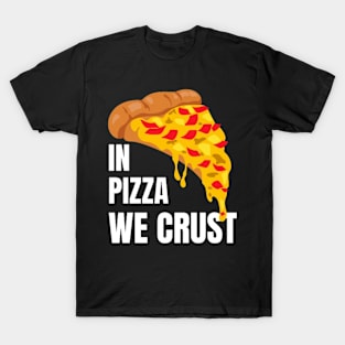 In Pizza We Crust T-Shirt